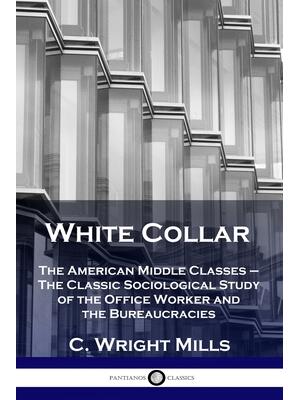White Collar: The American Middle Classes - The Classic Sociological Study of the Office Worker and the Bureaucracies - Boganto