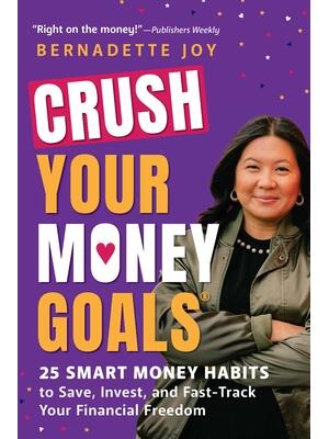 Crush Your Money Goals : 25 Smart Money Habits to Save, Invest, and Fast-Track Your Financial Freedom - Boganto