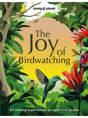 Lonely Planet the Joy of Birdwatching - Boganto