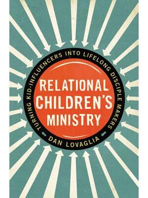 Relational Children's Ministry: Turning Kid-Influencers Into Lifelong Disciple Makers - Boganto