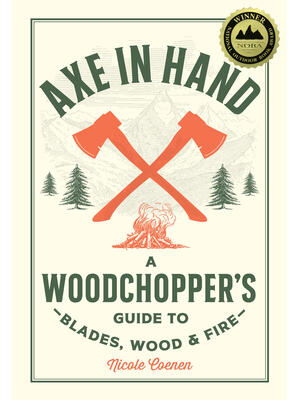 Axe in Hand : A Woodchopper's Guide to Blades, Wood, and Fire - Boganto