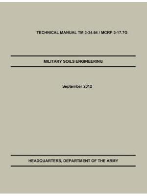 Military Soils Engineering : The Official U.S. Army / U.S. Marine Corps Technical Manual TM 3-34.6 / McRp 3-17.7g - Boganto