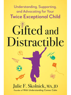 Gifted and Distractible: Understanding, Supporting, and Advocating for Your Twice Exceptional Child - Boganto