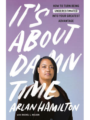 It's about Damn Time: How to Turn Being Underestimated Into Your Greatest Advantage