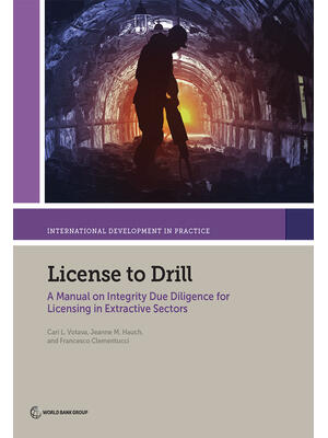 License to Drill : A Manual on Integrity Due Diligence for Licensing in Extractive Sectors - Boganto