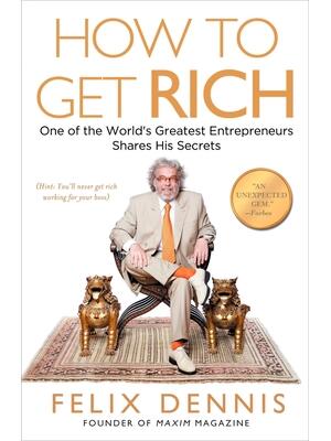How to Get Rich : One of the World's Greatest Entrepreneurs Shares His Secrets - Boganto