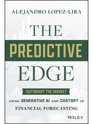 The Predictive Edge : Outsmart the Market Using Generative AI and ChatGPT in Financial Forecasting - Boganto