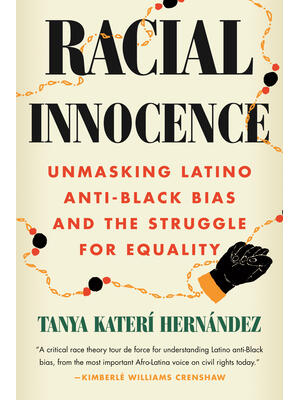 Racial Innocence: Unmasking Latino Anti-Black Bias and the Struggle for Equality - Boganto