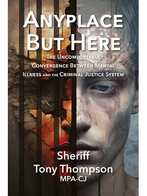 Anyplace But Here: The Uncomfortable Convergence Between Mental Illness and the Criminal Justice System - Boganto