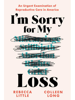 I'm Sorry for My Loss : An Urgent Examination of Reproductive Care in America - Boganto