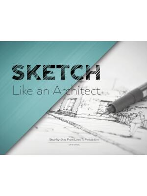 Sketch Like an Architect : Step-by-Step From Lines to Perspective - Boganto