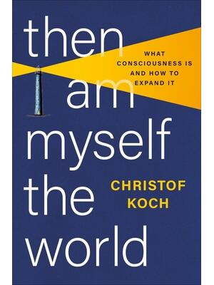 Then I Am Myself the World: What Consciousness Is and How to Expand It - Boganto