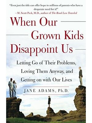 When Our Grown Kids Disappoint Us: Letting Go of Their Problems, Loving Them Anyway, and Getting on with Our Lives - Boganto