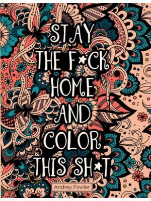 Stay The F*ck Home And Color This Sh*t : A Swear Word Coloring Book for Adults: For Stress Relief and Relaxation - Boganto