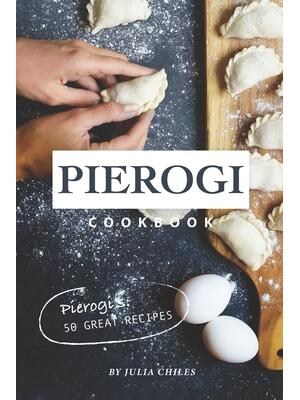 Pierogi Cookbook : Pierogi's: 50 Great Recipes - Boganto