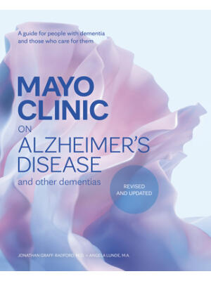 Mayo Clinic on Alzheimer's Disease and Other Dementias, 3rd Ed : A Guide for People with Dementia and Those Who Care for Them - Boganto