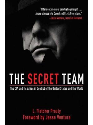 The Secret Team: The CIA and Its Allies in Control of the United States and the World - Boganto