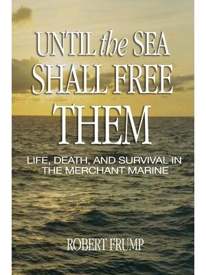 Until the Sea Shall Free Them : Life, Death, and Survival in the Merchant Marine - Boganto