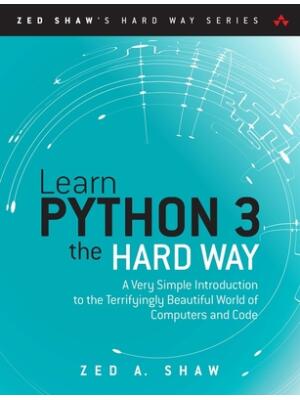 Learn Python 3 the Hard Way : A Very Simple Introduction to the Terrifyingly Beautiful World of Computers and Code - Boganto