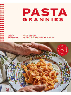 Pasta Grannies: The Official Cookbook: The Secrets of Italy's Best Home Cooks - Boganto