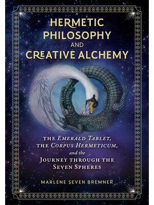 Hermetic Philosophy and Creative Alchemy: The Emerald Tablet, the Corpus Hermeticum, and the Journey Through the Seven Spheres - Boganto
