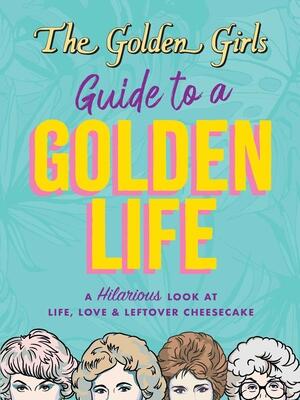 The Golden Girls Guide to a Golden Life - Boganto