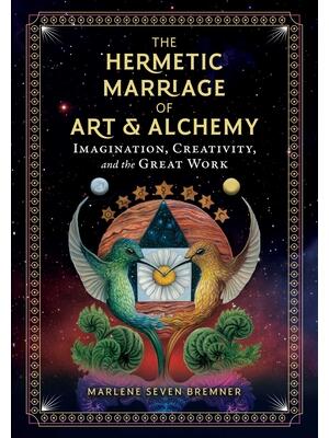 The Hermetic Marriage of Art and Alchemy: Imagination, Creativity, and the Great Work - Boganto