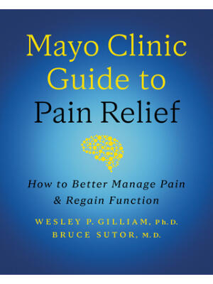 Mayo Clinic Guide to Pain Relief, 3rd Edition: How to Better Manage Pain and Regain Function - Boganto