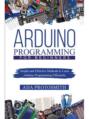 Arduino Programming for Beginners : Simple and Effective Methods to Learn Arduino Programming Efficiently - Boganto