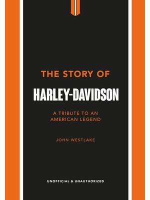 The Story of Harley-Davidson: A Tribute to an American Icon - Boganto
