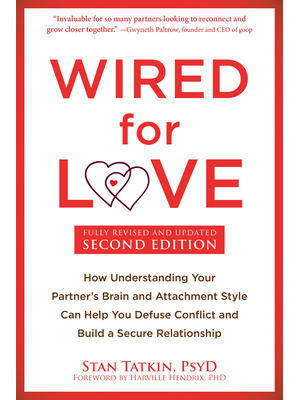 Wired for Love: How Understanding Your Partner's Brain and Attachment Style Can Help You Defuse Conflict and Build a Secure Relationsh - Boganto