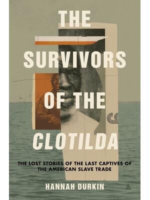 The Survivors of the Clotilda: The Lost Stories of the Last Captives of the American Slave Trade - Boganto