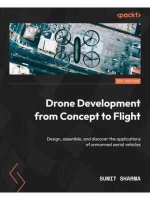 Drone Development from Concept to Flight : Design, assemble, and discover the applications of unmanned aerial vehicles - Boganto
