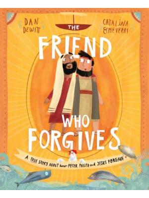 The Friend Who Forgives Storybook: A True Story about How Peter Failed and Jesus Forgave - Boganto
