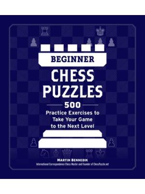 Beginner Chess Puzzles : 500 Practice Exercises to Take Your Game to the Next Level - Boganto
