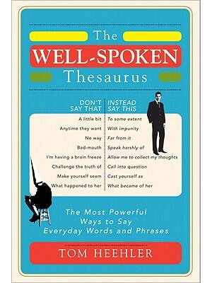 The Well-Spoken Thesaurus : The Most Powerful Ways to Say Everyday Words and Phrases - Boganto
