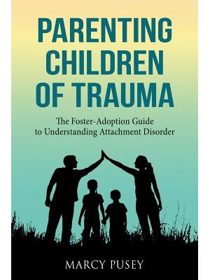 Parenting Children of Trauma : A Foster-Adoption Guide to Understanding Attachment Disorders - Boganto