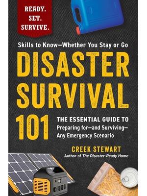 Disaster Survival 101 : The Essential Guide to Preparing For--And Surviving--Any Emergency Scenario - Boganto