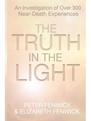 The Truth in the Light: An Investigation of Over 300 Near-Death Experiences - Boganto