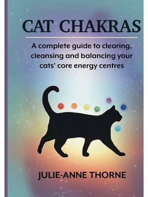 Cat chakras. A complete guide to clearing, cleansing and balancing your cats' core energy centres. - Boganto