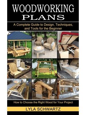 Woodworking Book : A Complete Guide to Design, Techniques, and Tools for the Beginner (How to Choose the Right Wood for Your Project) - Boganto