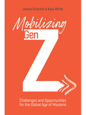 Mobilizing Gen Z: Challenges and Opportunities for the Global Age of Missions - Boganto