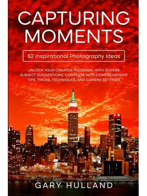Capturing Moments : 52 Inspirational Photography Ideas - Boganto