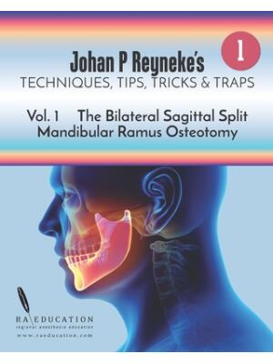 Johan P Reyneke's Techniques, Tips, Tricks and Traps : Volume 1: The Bilateral Sagittal Split Mandibular Ramus Osteotomy - Boganto