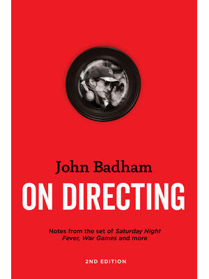 John Badham on Directing - 2nd Edition: Notes from the Set of Saturday Night Fever, War Games, and More - Boganto