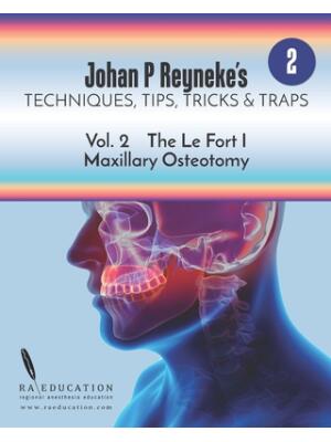 Johan P. Reyneke's Techniques, Tips, Tricks & Traps Vol 2 : The Le Fort I Maxillary Osteotomy - Boganto