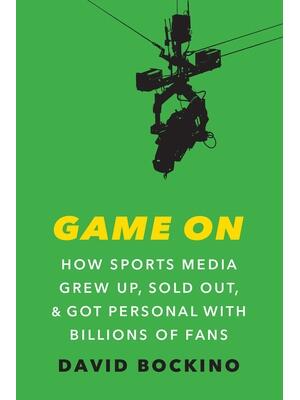 Game on: How Sports Media Grew Up, Sold Out, and Got Personal with Billions of Fans - Boganto