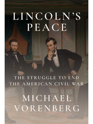 Lincoln's Peace : The Struggle to End the American Civil War - Boganto