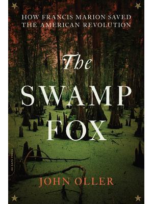 The Swamp Fox: How Francis Marion Saved the American Revolution - Boganto