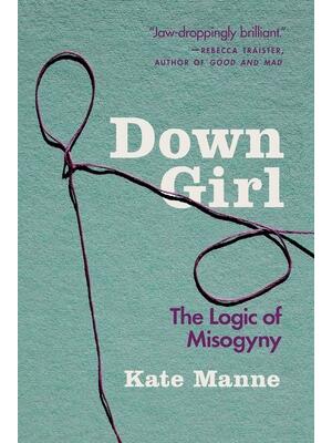 Down Girl: The Logic of Misogyny - Boganto